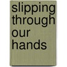 Slipping through our hands by Wilco Dekker