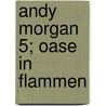 Andy Morgan 5; Oase in Flammen door Wm R. Greg