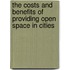 The costs and benefits of providing open space in cities