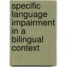 Specific Language Impairment in a Bilingual Context door Antje Orgassa