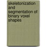 Skeletonization and segmentation of binary voxel shapes door D. Reniers