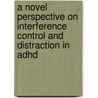A Novel Perspective On Interference Control And Distraction In Adhd by R. van Mourik