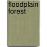 Floodplain forest door I. van Splunder