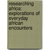 Researching Africa: Explorations of everyday African encounters