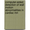 Computer-aided Detection Of Wall Motion Abnormalities In Cardiac Mri by A. Suinesiaputra