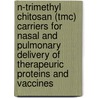 N-trimethyl Chitosan (tmc) Carriers For Nasal And Pulmonary Delivery Of Therapeuric Proteins And Vaccines by M. Amidi
