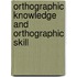 Orthographic knowledge and orthographic skill