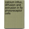 Calcium influx, diffusion and extrusion in fly photoreceptor cells door J. Oberwinkler