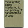 Metal Grating Based Interfacing to and Probing of Nanophotonic Circuits door S. Scheerlinck