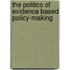 The Politics of Evidence Based Policy-making