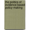 The Politics of Evidence Based Policy-making by M.G. Huys