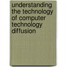 Understanding the Technology of Computer Technology Diffusion by L. Borghans
