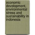 Economic development, environmental stress and sustainability in Indonesia