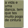 A vida e uma danca. Tem que tes muito pogo de cintura door F. Guadeloupe