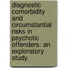 Diagnostic comorbidity and circumstantial risks in psychotic offenders: an exploratory study. door K.R. Goethals