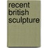 Recent British Sculpture