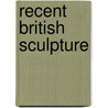 Recent British Sculpture door T. Morton