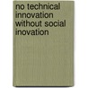 No Technical Innovation without Social Inovation door A.A. Verhoeff