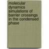 Molecular dynamics simulations of barrier crossings in the condensed phase by W.K. den Otter