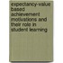 Expectancy-value based achievement motivations and their role in student learning