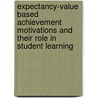 Expectancy-value based achievement motivations and their role in student learning door D.T. Tempelaar