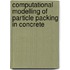 Computational Modelling of Particle Packing in Concrete