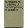Computational Modelling of Particle Packing in Concrete door Huan He