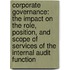 Corporate Governance: The Impact on the Role, Position, and Scope of Services of the Internal Audit Function