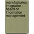 Manufacturing integration based on information management