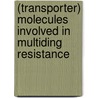 (Transporter) Molecules involved in multiding resistance door G.I. Scheffer