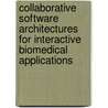 Collaborative Software Architectures for Interactive Biomedical Applications door A. Tirado-Ramos