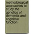 Methodological approaches to study the genetics of dementia and cognitive function