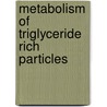 Metabolism of triglyceride rich particles door C. Burr Brouwer