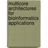 Multicore Architectures for Bioinformatics Applications door SebastiáN. Isaza Ramírez