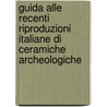 Guida alle recenti riproduzioni italiane di ceramiche archeologiche by Pietro Villari