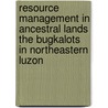 Resource management in ancestral lands the Bugkalots in Northeastern Luzon door D.M. Aquino