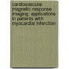 Cardiovascular Magnetic Response Imaging: Applications in patients with myocardial infarction door A.M. Beek