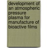 Development of an atmospheric pressure plasma for manufacture of bioactive films by P. Heyse