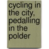 Cycling in the city, pedalling in the polder door T. Michels