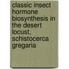 Classic insect hormone biosynthesis in the desert locust, Schistocerca gregaria by Elisabeth Marchal