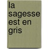 La Sagesse est en gris by N. van den Oever