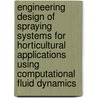 Engineering design of spraying systems for horticultural applications using computational fluid dynamics door M.A. Delele