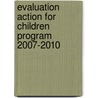 Evaluation action for children program 2007-2010 door T.N.M. Schuyt