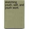 Sketching Youth, Self, and Youth Work by M. Krueger