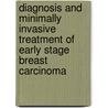 Diagnosis and minimally invasive treatment of early stage breast carcinoma door S. van Esser