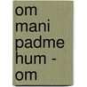 Om Mani Padme Hum - Om door H.A. Braat