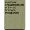 Molecular characterization of thyroid hormone transporters by E.C.H. Friesema