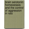 Brain serotonin homeostasis and the control of aggression in rats by B.J. van der Vegt