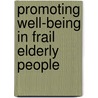 Promoting well-being in frail elderly people by J.E.H.M. Schuurmans