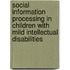 Social information processing in children with mild intellectual disabilities
